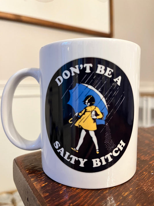 Dont be a salty B Mug, cheeky mug, Salty, Gift for her Gift for him